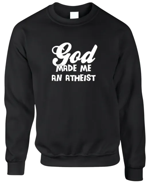 God Made Me Atheist Mens Sweatshirt Funny Joke Gift Birthday Religion Philosophy