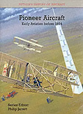 Pioneer Aircraft (History of Aircraft V.5): The Early Aeroplane Before 1914 (Put