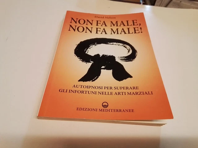 NON FA MALE - AUTOIPNOSI PER SUPERARE GLI INFORTUNI NELLE ARTI MARZIALI, 11d24 NON FA MALE - AUTOIPNOSI PER SUPERARE GLI INFORTUNI NELLE ARTI MARZIALI, 11d24