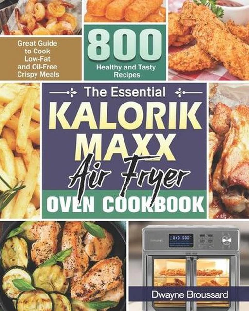 THE ESSENTIAL KALORIK Maxx Air Fryer Oven Cookbook: Great Guide to Cook