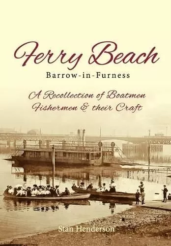 Ferry Beach A recollection of boatmen, fishermen and their craft 9781913898731