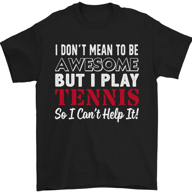 I Dont Mean to Be but I Play Tennis Player Mens T-Shirt 100% Cotton