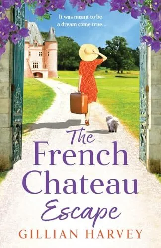 The French Chateau Escape A BRAND NEW gorgeous escapist read from Gillian Harvey