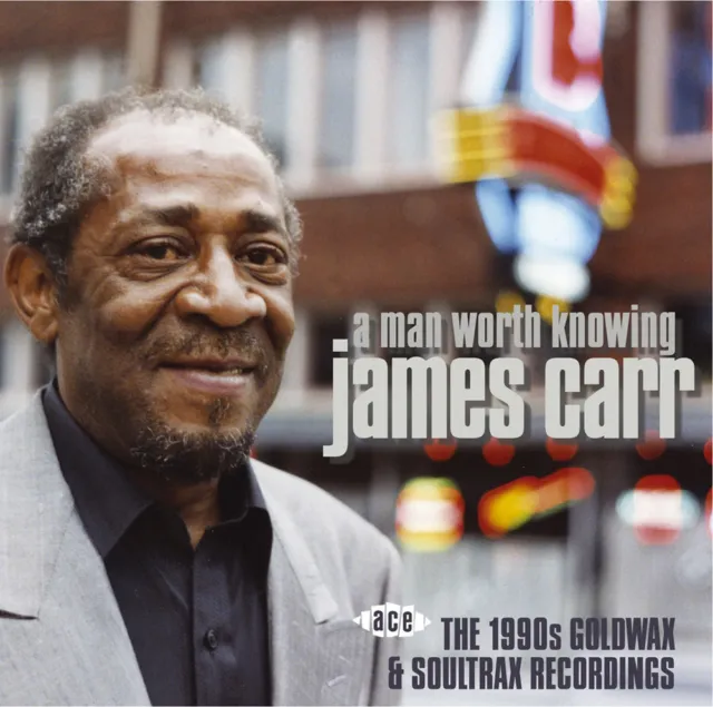 James Carr - Ein Mann, der es wert ist zu wissen: Die 1990er Jahre Goldwachs & Soultrax Aufnahmen (CDCHD
