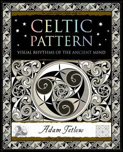 Celtic Pattern: Visual Rhythms of the Ancient Mind by Tetlow, Adam 1904263704