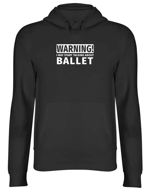 Warning May Start Talking about Ballet Mens Womens Hooded Top Hoodie