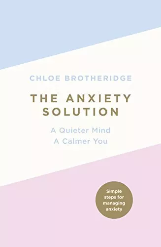 The Anxiety Solution: A Quieter Mind, a Calmer You by Brotheridge, Chloe Book