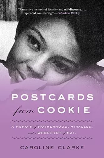 POSTCARDS FROM COOKIE: A Memoir of Motherhood, Miracles, and a Whole Lot of Mail