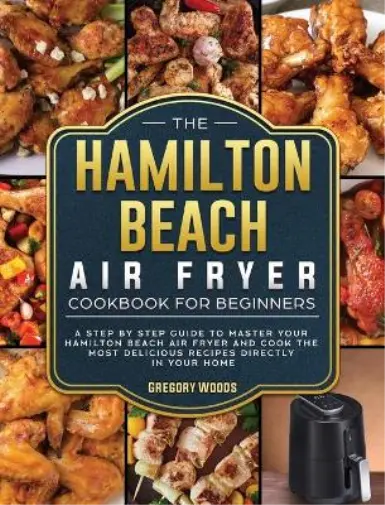 Gregory Woods The Hamilton Beach Air Fryer Cookbook For Beginners (Relié)