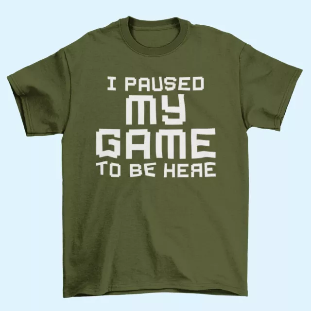 Funny Gamer T Shirt I PAUSED MY GAME TO BE HERE Small to 6XL Video Gaming Gift