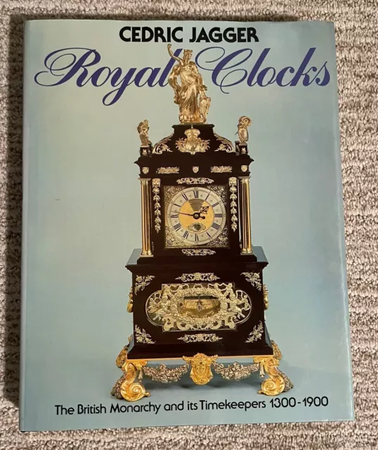 Royal Clocks  The British Monarchy And It’s Timekeepers 1300-1900 By C Jagger