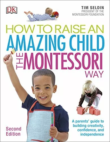 How To Raise An Amazing Child the Montessori Way, 2nd Edition-Tim Seldin