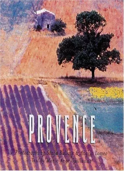 Provence By Marie-Ange Guillaume,Sonja Bullaty,Angelo Lomeo