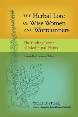 The Herbal Lore of Wise Women and Wortcunners: The Healing Power of Medicinal