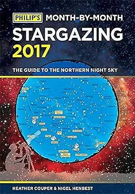 Philips Month-By-Month Stargazing 2017: The guide to the northern night sky, Cou