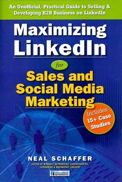 Maximizing LinkedIn for Sales and Social Media Marketing : An Unofficial, Pra...