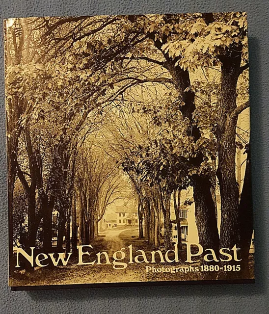 New England Past: Photographs 1880-1915 History Maine Vermont Massachussetts