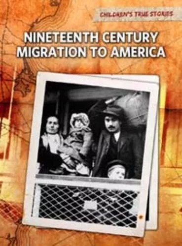 Nineteenth Century Migration to America (Children's True Stories: Migration), Jo