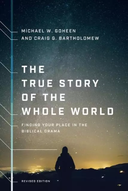 The True Story of the Whole World Finding Your Place in the Biblical Drama by Mi