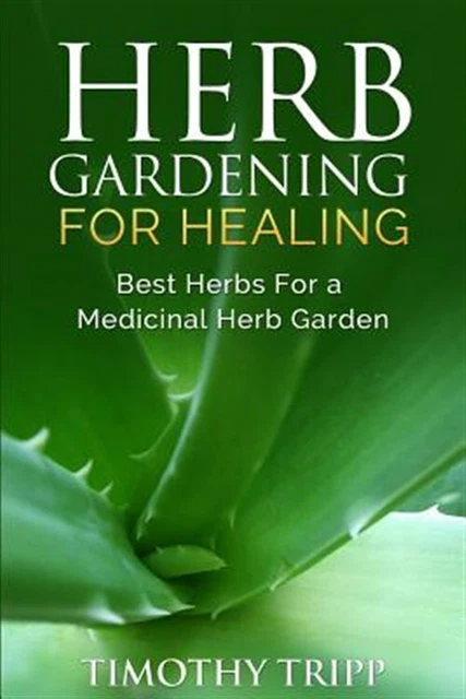 Herb Gardening for Healing : Best Herbs for a Medicinal Herb Garden, Paperbac...