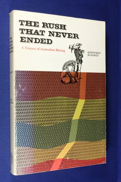 THE RUSH THAT NEVER ENDED Geoffrey Blainey A HISTORY OF AUSTRALIAN MINING book