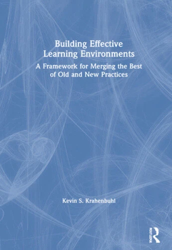BUILDING EFFECTIVE LEARNING Environments: A Framework for Merging the ...