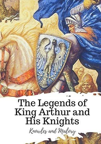 THE LEGENDS OF King Arthur and His Knights. Knowles, Malory ...