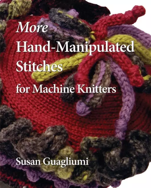 More Hand-Manipulated Stitches for Machine Knitters | Susan Guagliumi | Buch