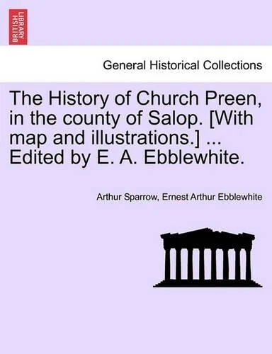 ARTHUR SPARROW The History of Church Preen, in the County of Salop. [Wi ...