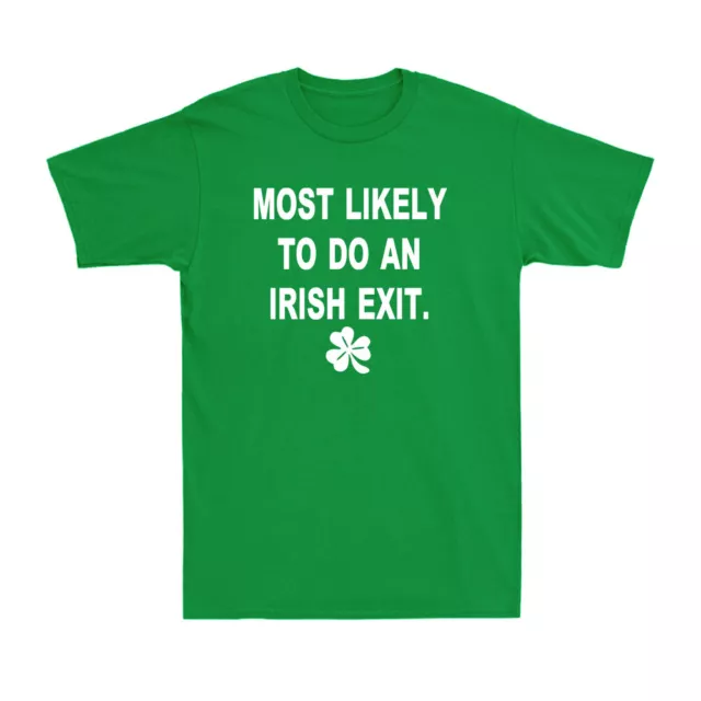 Most Likely To Do An Irish Exit Funny St Patrick's Day Novelty Men's T-Shirt