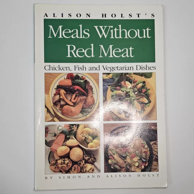 Alison Holst's Meals without Red Meat: Chicken, Fish, Vegetarian Dishes Cookbook