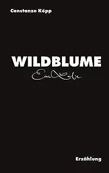 Wildblume: Eine Liebe von Köpp, Constanze | Buch | Zustand sehr gut