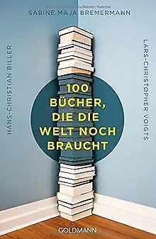 100 Bücher, die die Welt noch braucht von Biller, Hans-C... | Buch | Zustand gut