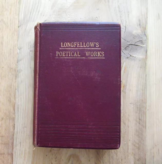 LONGFELLOW’S POETICAL WORKS  PUBLISHED by R E KING c 1890