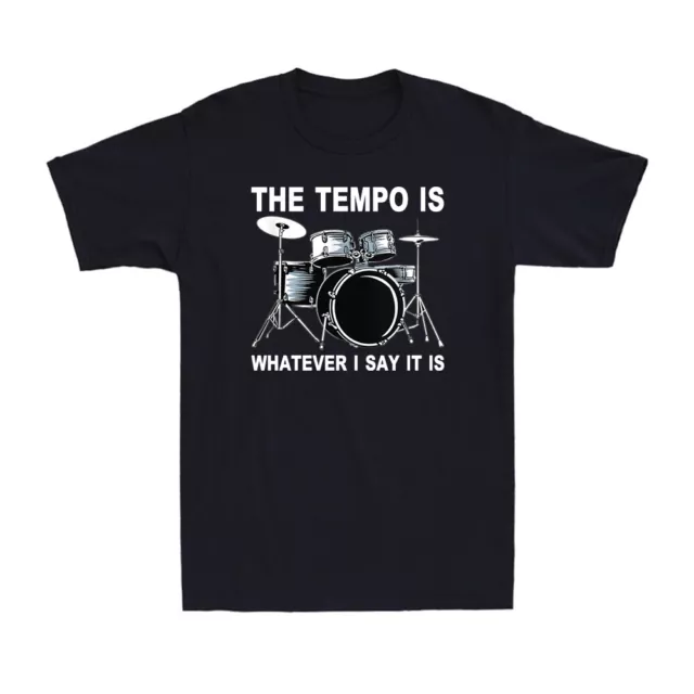 Drum The Tempo Is Whatever I Say It Is Funny Cool Drummer Gifts Men's T-Shirt