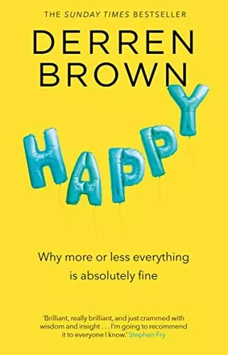 Happy: Why More or Less Everything is Absolutely Fine by Brown, Derren, NEW Book