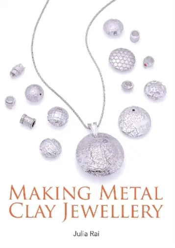 Julia Rai Making Metal Clay Jewellery (Paperback)