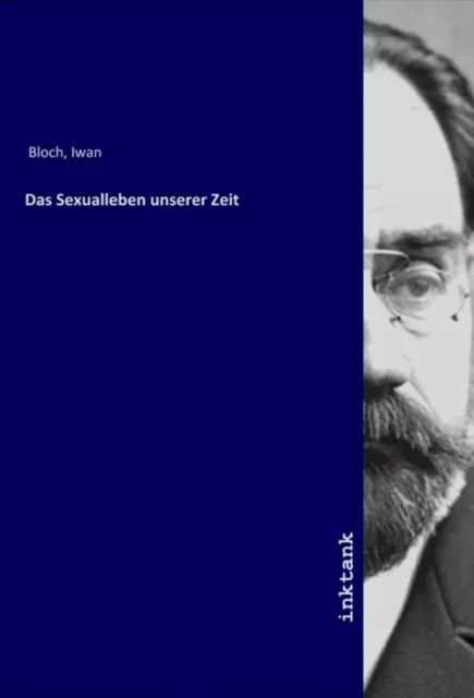 Das Sexualleben unserer Zeit Iwan Bloch Taschenbuch Deutsch Inktank-Publishing