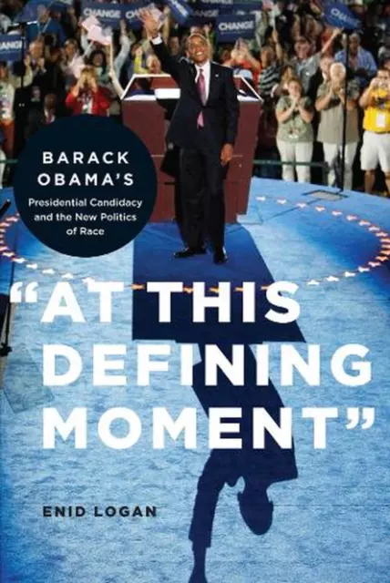 At This Defining Moment: Barack Obama's Presidential Candidacy and the New Polit