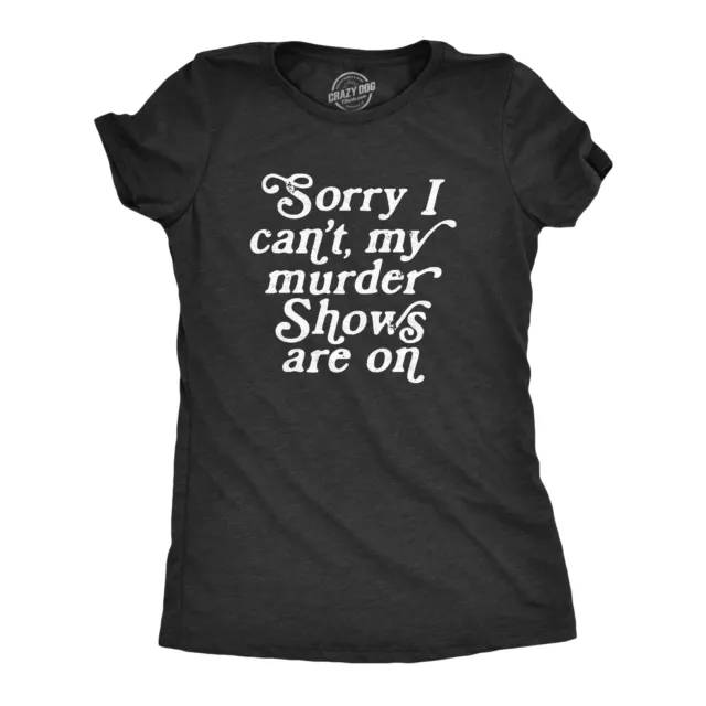 Womens Sorry I Cant My Murder Shows Are On T Shirt Funny True Crime Lovers Tee