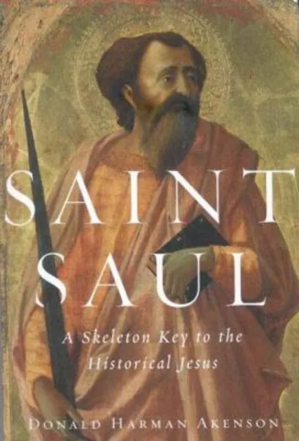 Saint Saul : A Skeleton Key to the Historical Jesus Donald Harman