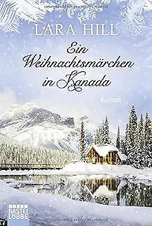Ein Weihnachtsmärchen in Kanada: Roman de Hill, Lara | Livre | état très bon