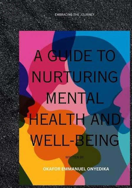 A GUIDE TO Nurturing Mental Health and Well-Being: Embracing the ...