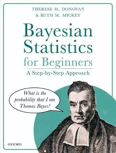 Bayesian Statistics for Beginners: a step-by-step approach by Mickey, Ruth M.,Do