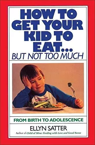 How to Get Your Kids to Eat...But Not Too Much by Ellyn Satter Paperback Book