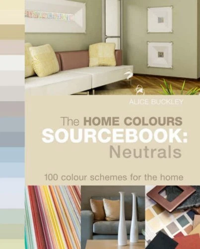 THE HOME COLOURS SOURCEBOOK: NEUTRALS - 100 COLOUR SCHEMES *Excellent Condition*