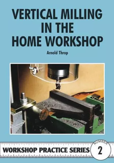 Vertical Milling in the Home Workshop by Arnold Throp (English) Paperback Book