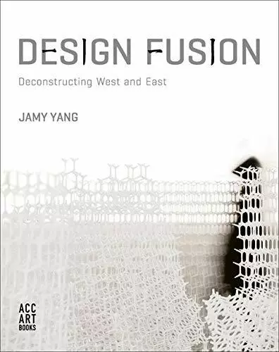 Design Fusion: Deconstructing West and East by Jamy Yang, NEW Book, FREE & FAST