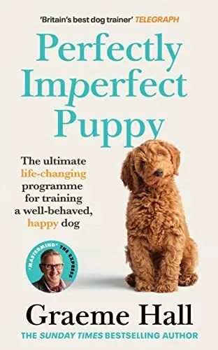 Perfectly Imperfect Puppy: The ultimate life-changing programme for training a