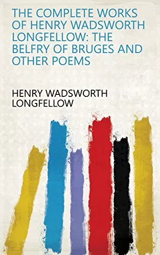 Henry Wadsworth Longfe The Complete Works Of Henry Wadsworth Longfe (Paperback)